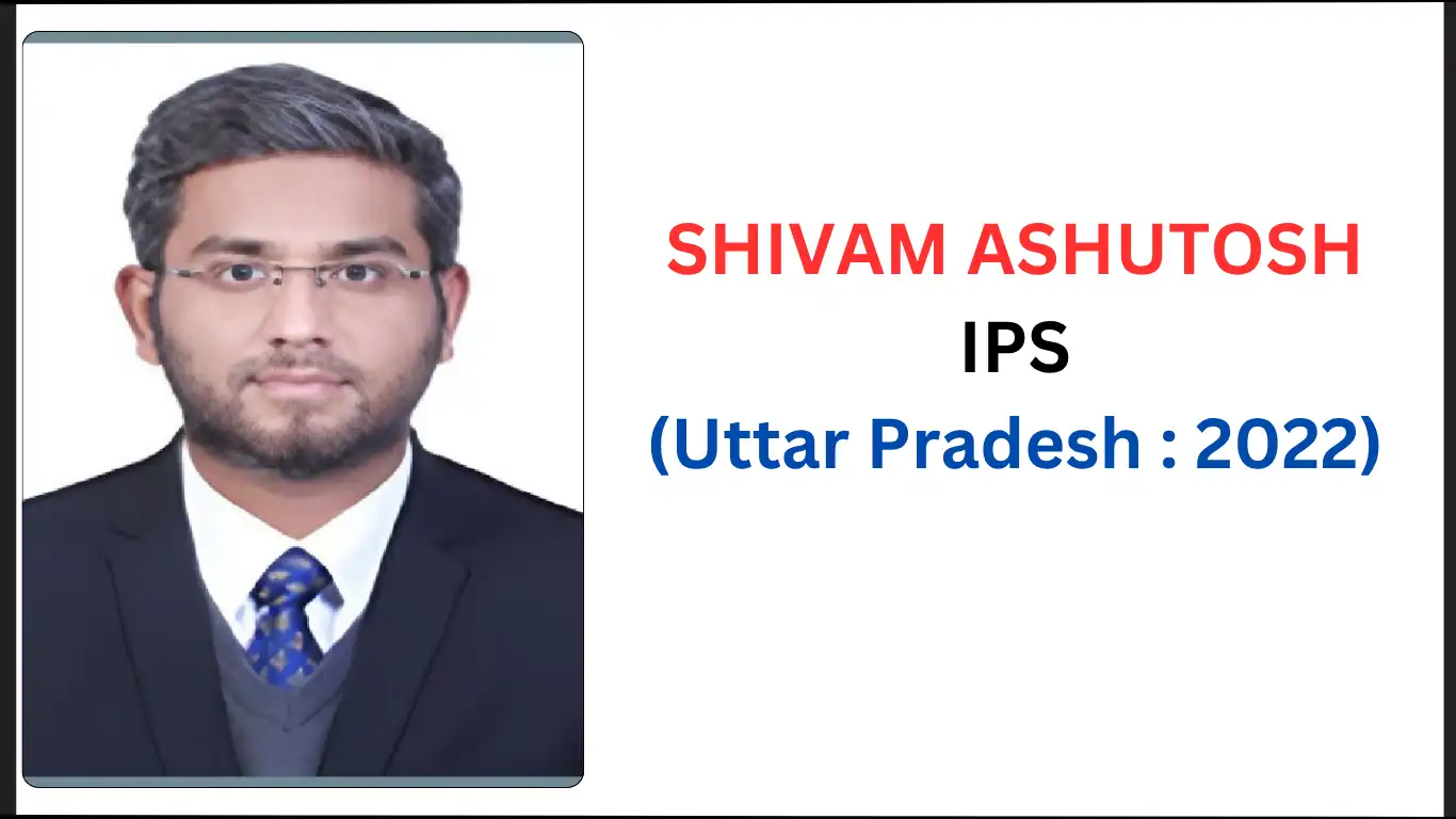 SHIVAM ASHUTOSH IPS Biography