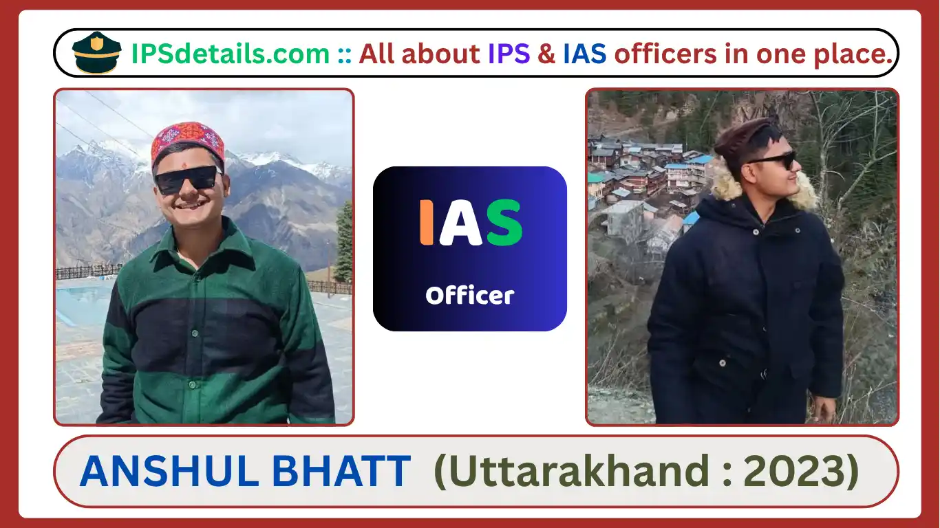 ANSHUL BHATT IAS Biography