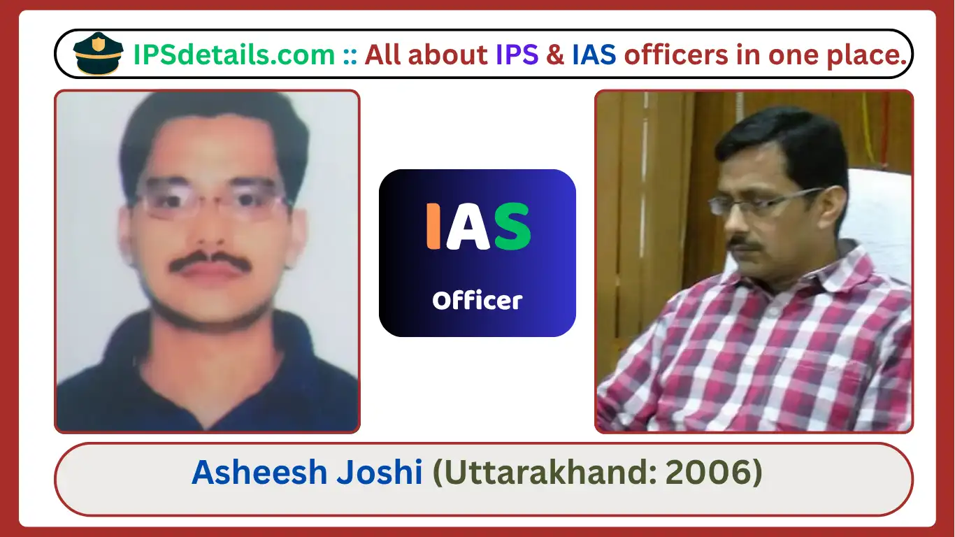 Asheesh Joshi IAS Biography