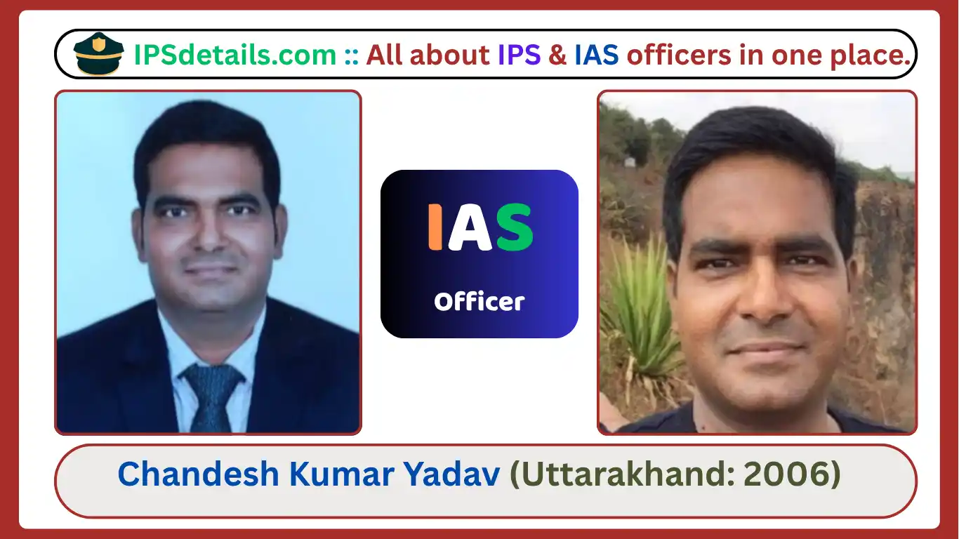 CHANDESH KUMAR YADAV IAS Biography