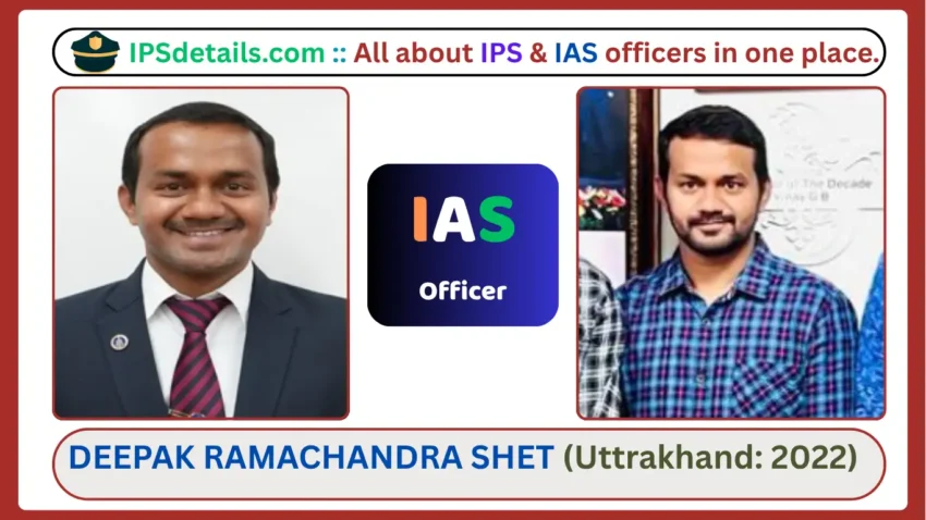 DEEPAK RAMACHANDRA SHET IAS Biography