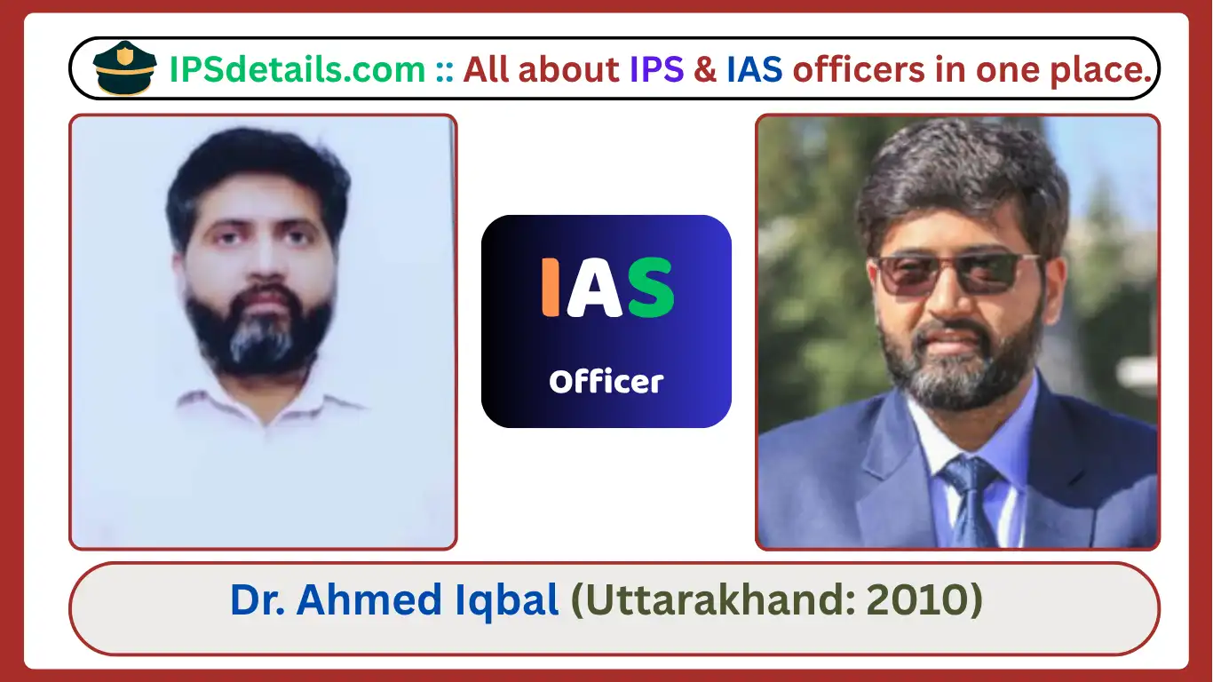 Dr. Ahmed Iqbal IAS Biography