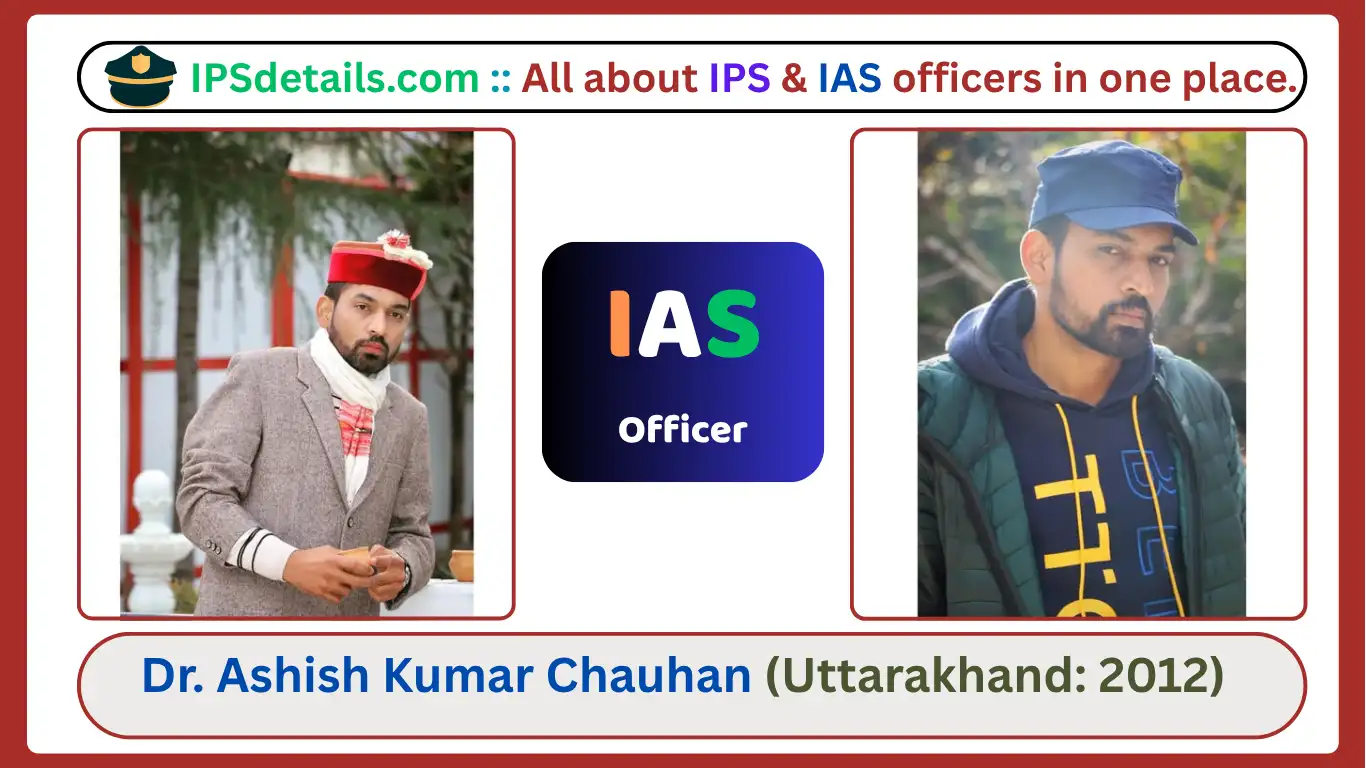 Dr. Ashish Kumar Chauhan IAS Biography
