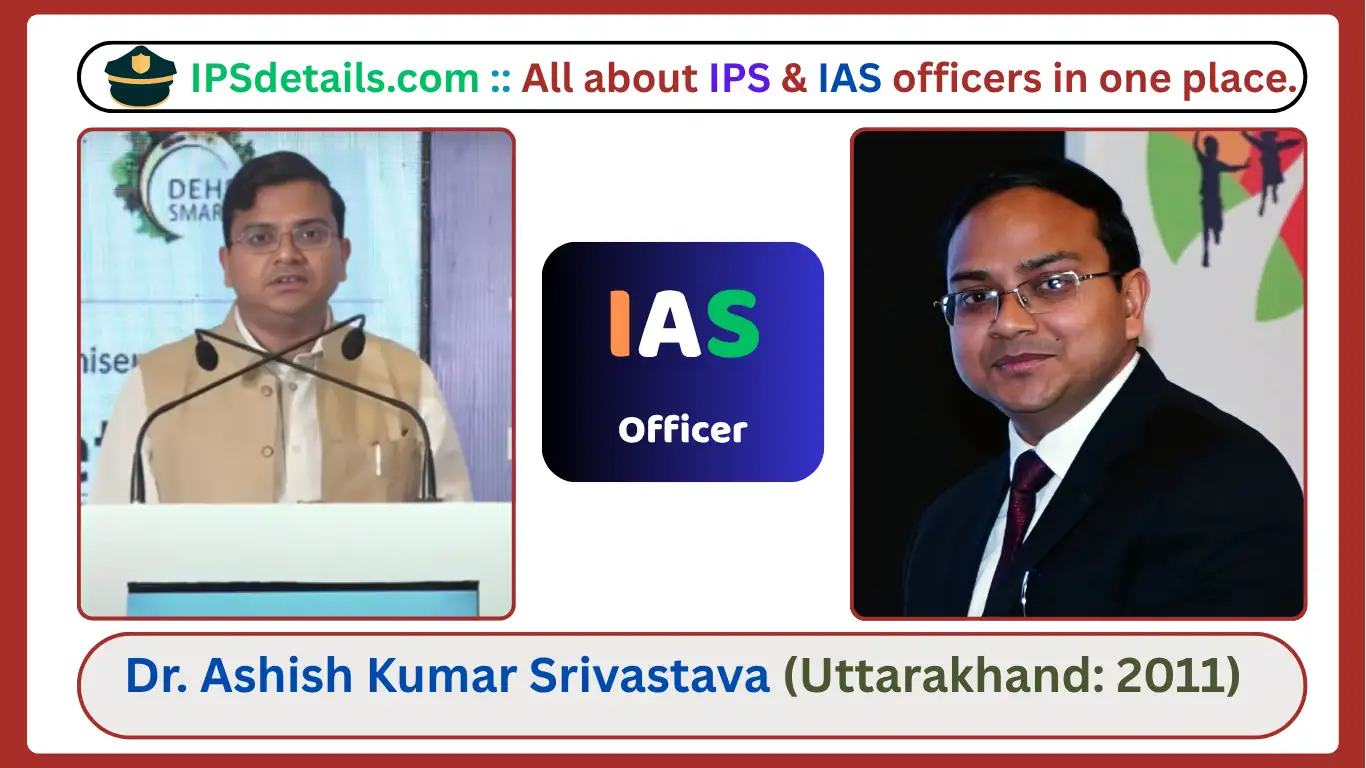 Dr. Ashish Kumar Srivastava IAS Biography