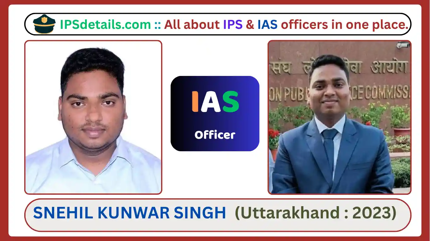 SNEHIL KUNWAR SINGH IAS Biography