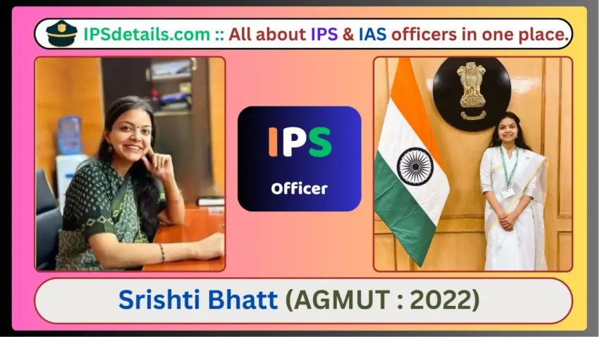Srishti Bhatt IPS Biography