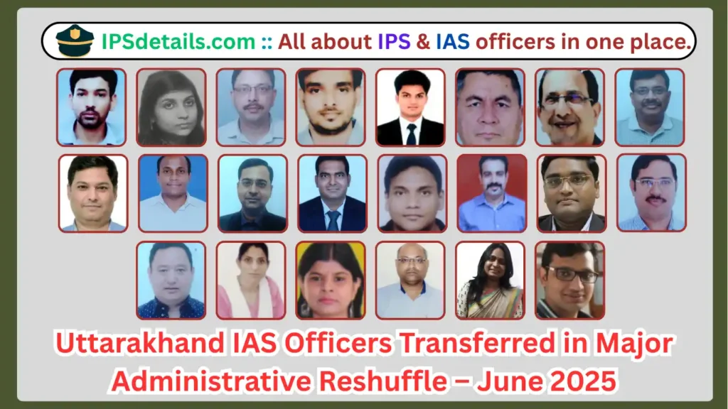 Uttarakhand CAdre IAS Officers Transferred in June 2025