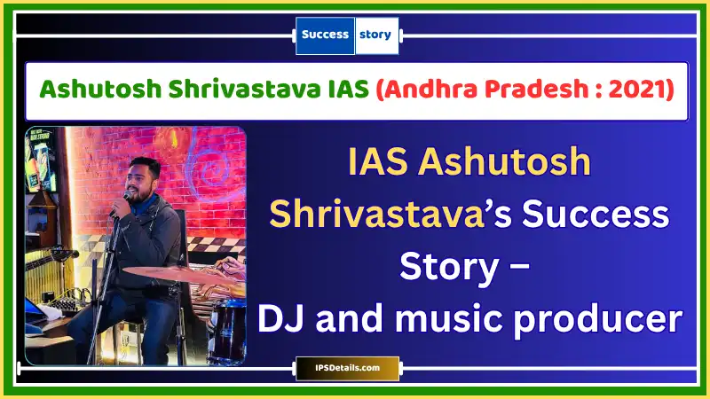 Ashutosh Shrivastava IAS Biography