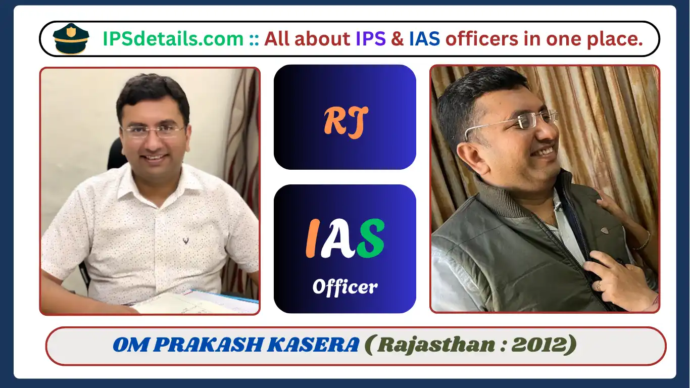 OM PRAKASH KASERA IAS Biography