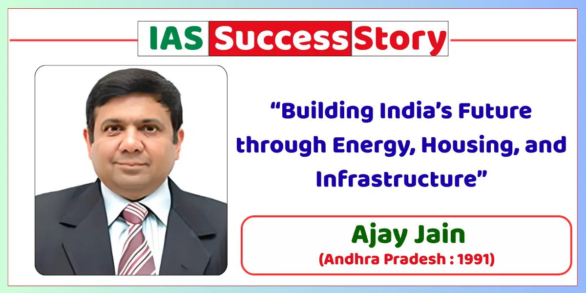 Ajay Jain IAS Biography
