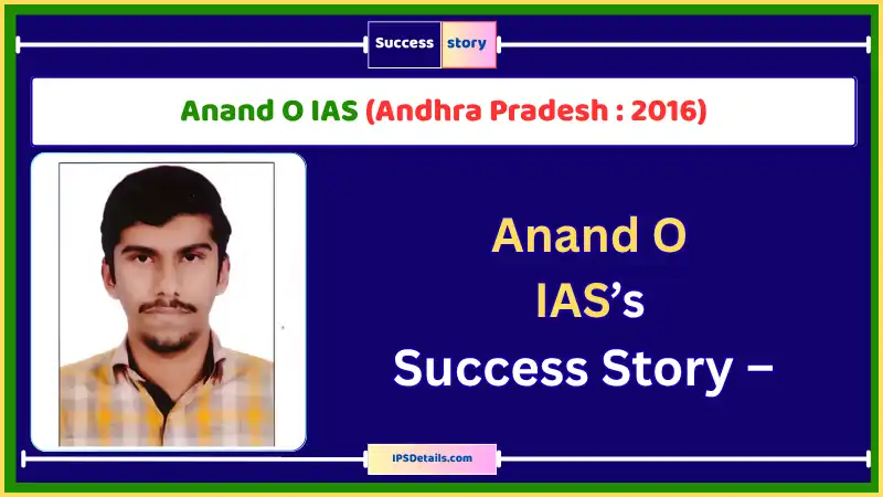 Anand O IAS Biography