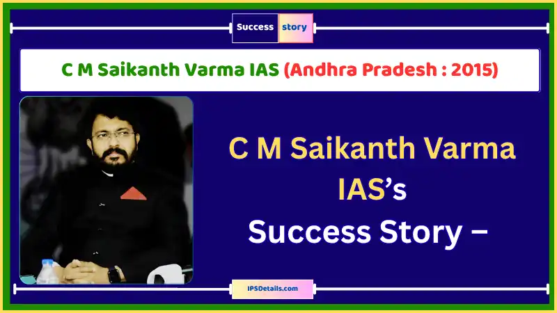 C M Saikanth Varma IAS Biography