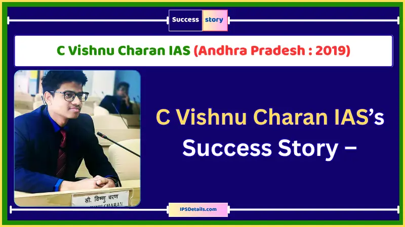 C Vishnu Charan IAS Biography