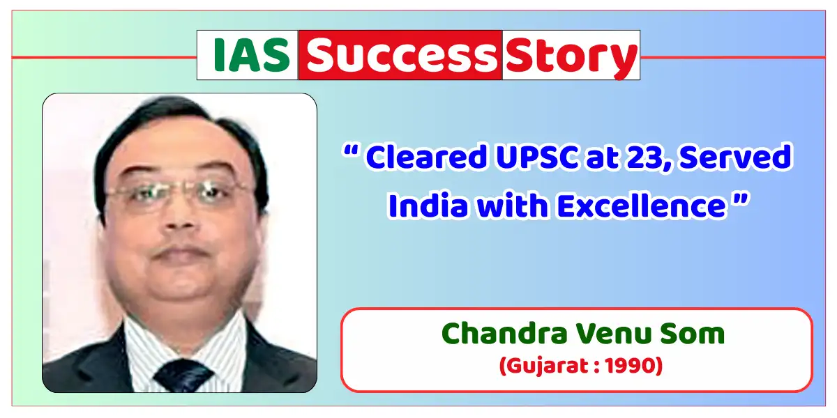 Chandra Venu Som IAS Biography