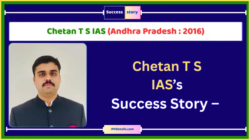 Chetan T S IAS Biography