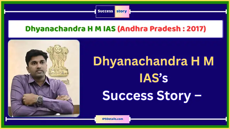 Dhyanachandra H M IAS Biography