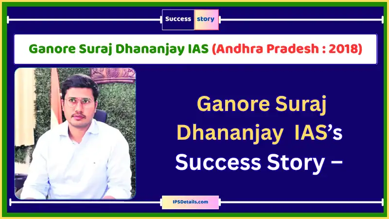 Ganore Suraj Dhananjay IAS Biography