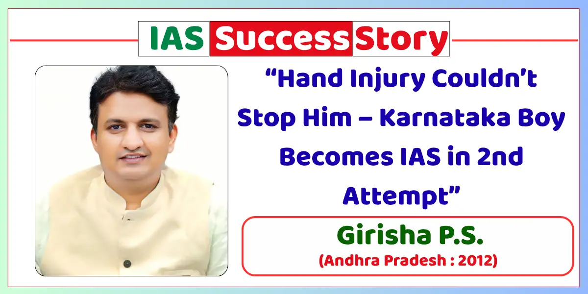Girisha P S IAS Biography