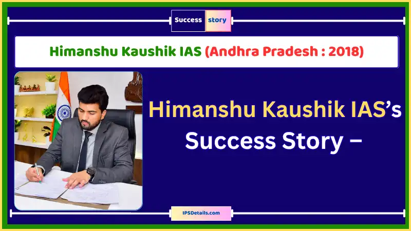 Himanshu Kaushik IAS Biography