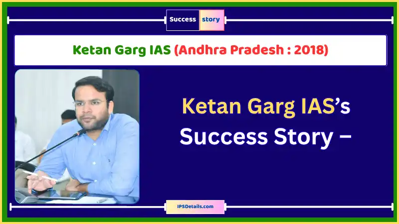 Ketan Garg IAS Biography