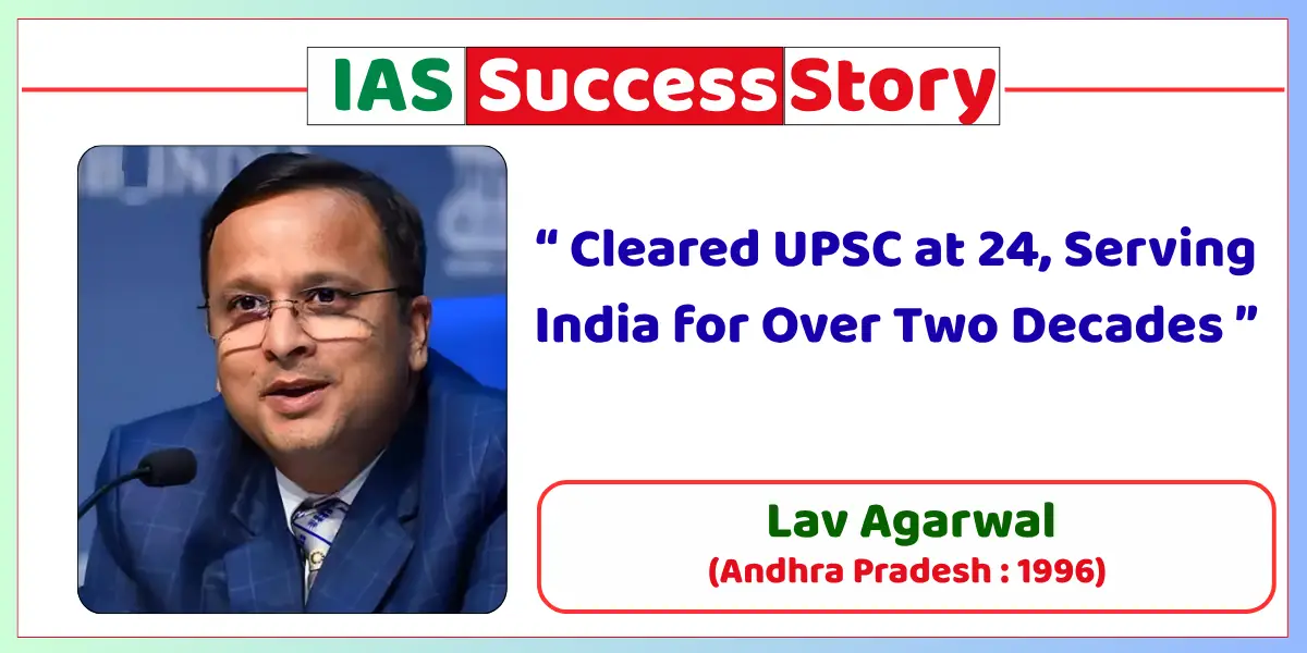 Lav Agarwal IAS Biography