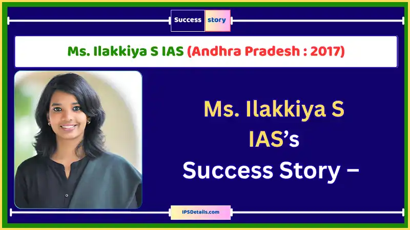 Ms. Ilakkiya S IAS Biography