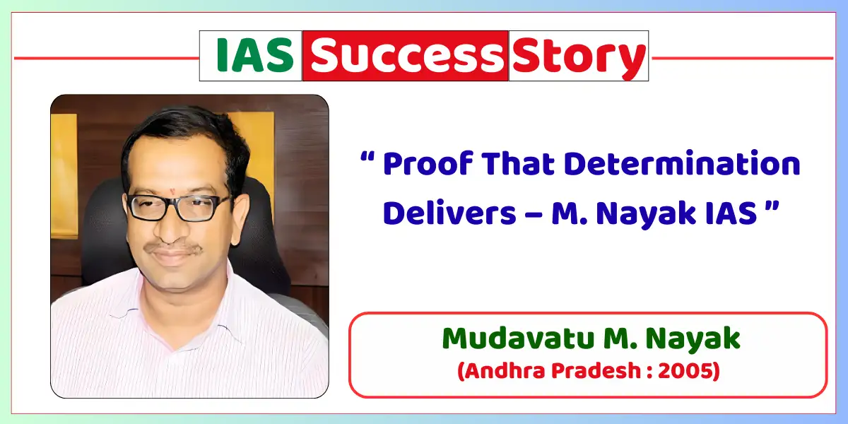 Mudavatu M. Nayak IAS Biography