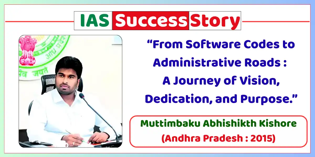 Muttimbaku Abhishikth Kishore IAS Biography
