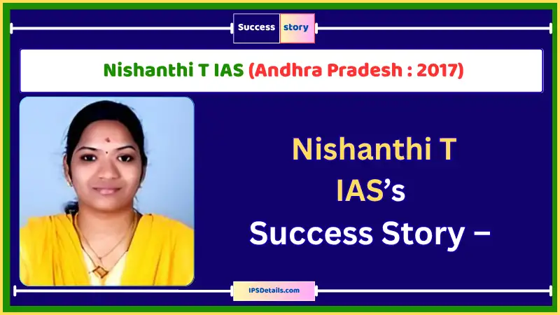 Nishanthi T IAS Biography