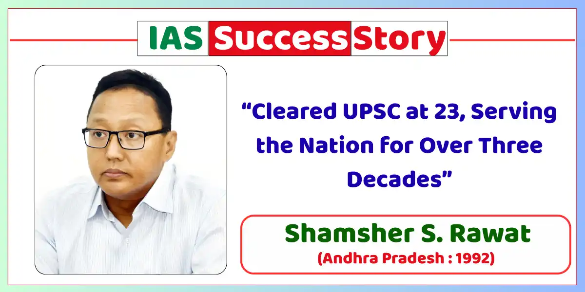 Shamsher S. Rawat IAS Biography