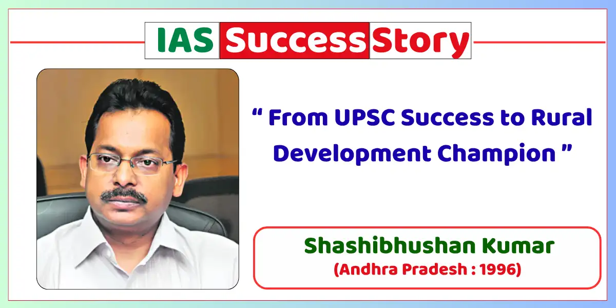 Shashibhushan Kumar IAS Biography