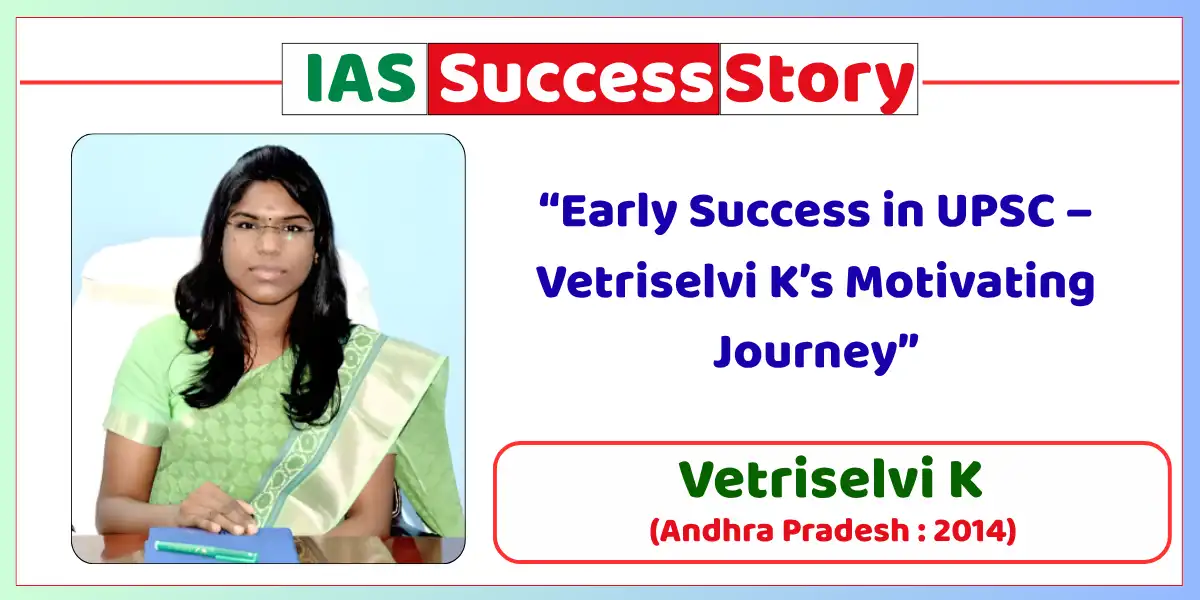 Vetriselvi K IAS Biography