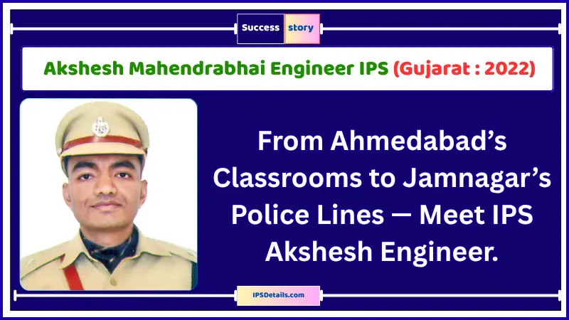 Akshesh Mahendrabhai Engineer IPS Biography