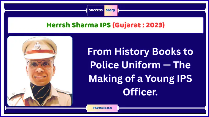 Herrsh Sharma IPS Biography
