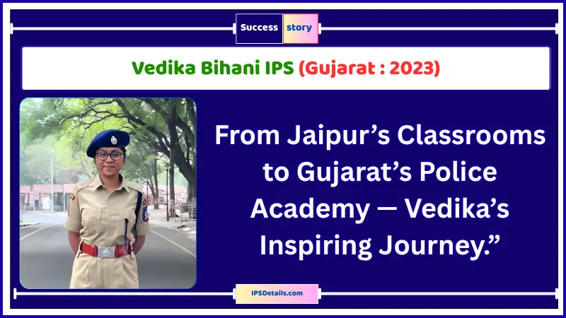 Vedika Bihani IPS Biography